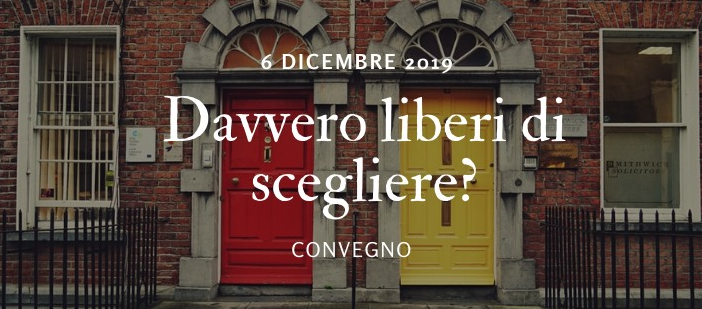 Featured image for “Convegno DAVVERO LIBERI DI SCEGLIERE? – 6 dicembre”